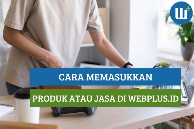 Cara Mudah Memasukkan Produk/Jasa Kamu di WebPlus.id